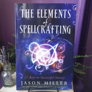 The Elements of Spellcrafting ~ 21 Keys to Successful Sorcery at DreamingGoddess.com