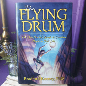 The Flying Drum ~ The Mojo Doctor's Guide to Creating Magic in Your Life