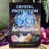 Crystal Protection from 5G and EMF Pollution at DreamingGoddess.com