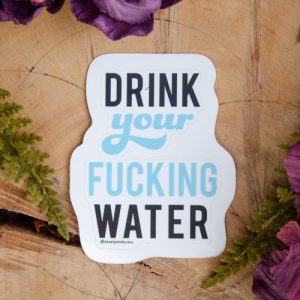 Drink Your F***ing Water Sticker at DreamingGoddess.com