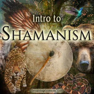 intro to shamanism @dreaminggoddess.com